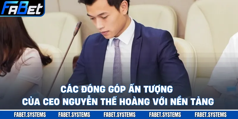 Các đóng góp ấn tượng của CEO Nguyễn Thế Hoàng với nền tảng
