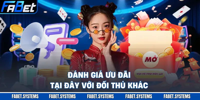 Đánh giá ưu đãi tại đây với đối thủ khác